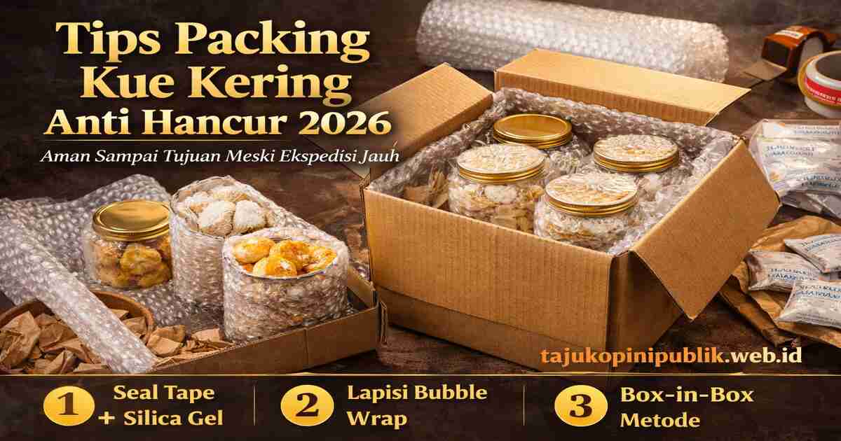 Tips Menyimpan Kue Kering Agar Awet 3 Bulan & Cara Packing Ekspedisi Anti Hancur 2026
